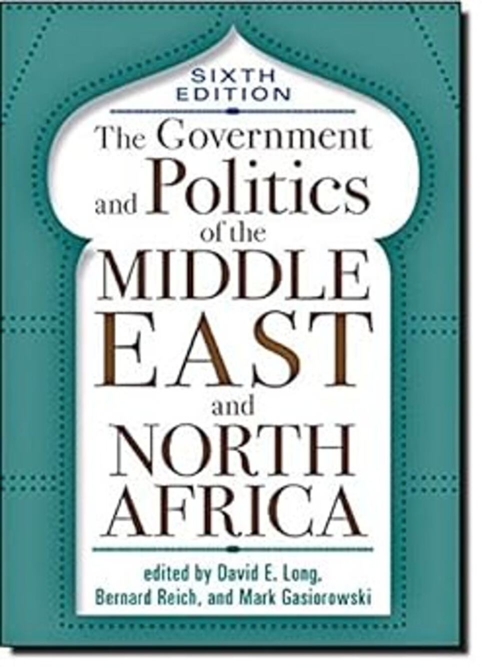 The Government and Politics of the Middle East and North Africa 6th Edition [B3]